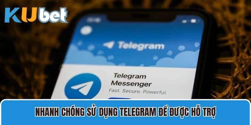 Nhanh chóng sử dụng Telegram để được hỗ trợ