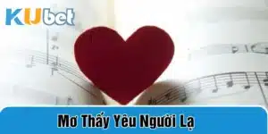 nằm mơ thấy yêu người lạ