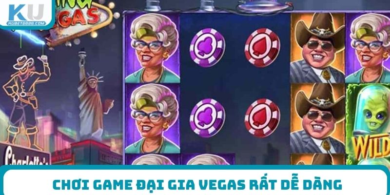 Chơi game Đại Gia Vegas rất dễ dàng