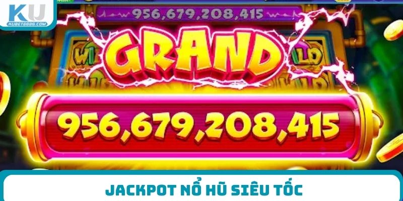 Jackpot Nổ Hũ Siêu Tốc
