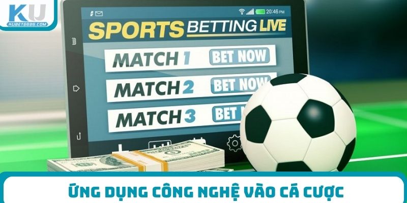Ứng dụng công nghệ vào cá cược